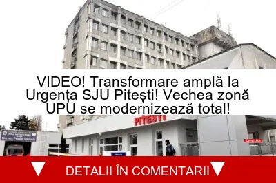 VIDEO! Transformare amplă la Urgența SJU Pitești! Vechea zonă UPU se modernizează total!