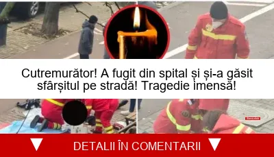 Cutremurător! A fugit din spital și și-a găsit sfârșitul pe stradă! Tragedie imensă!