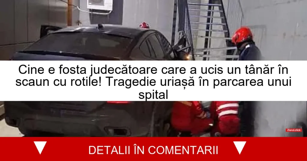 Cine e fosta judecătoare care a ucis un tânăr în scaun cu rotile! Tragedie uriașă în parcarea unui spital